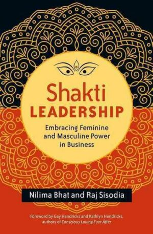 Shakti Leadership: Embracing Feminine and Masculine Power in Business