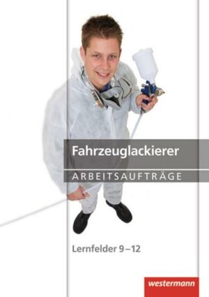 Fahrzeuglackierer Arbeitsaufträge. Lernfelder 9-12