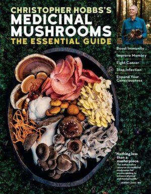 Christopher Hobbs's Medicinal Mushrooms: The Essential Guide: Boost Immunity