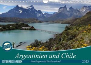 Argentinien und Chile - vom Regenwald bis FeuerlandAT-Version (Wandkalender 2023 DIN A4 quer)