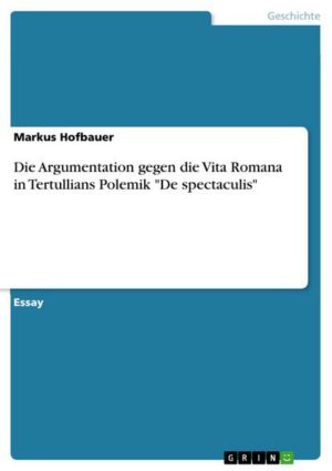 Die Argumentation gegen die Vita Romana in Tertullians Polemik 'De spectaculis'