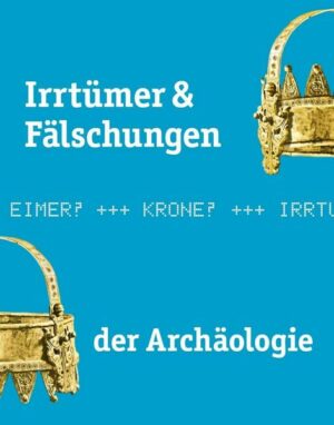 Irrtümer & Fälschungen der Archäologie