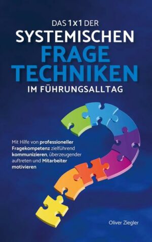 Das 1x1 der systemischen Fragetechniken im Führungsalltag