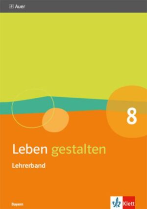 Leben gestalten 8. Handreichungen für den Unterricht Klasse 8. Ausgabe Bayern