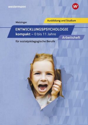 Entwicklungspsychologie kompakt für sozialpädagogische Berufe - 0 bis 11 Jahre. Arbeitsheft