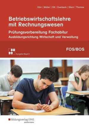 Betriebswirtschaftslehre mit Rechnungswesen. Prüfungsvorbereitung zum Fachabitur an Fach- und Berufsoberschulen in Bayern