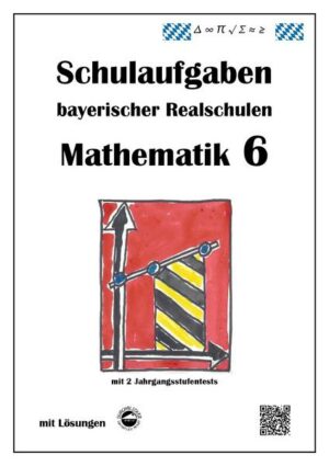 Realschule - Mathematik 6 Schulaufgaben bayerischer Realschulen