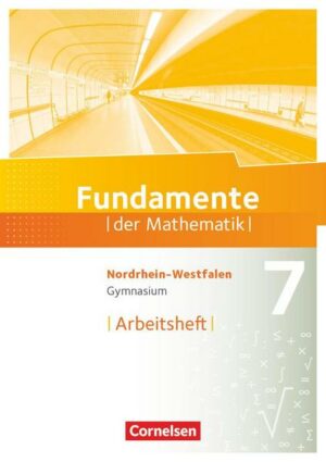 Fundamente der Mathematik 7. Schuljahr. Arbeitsheft mit eingelegten Lösungen. Gymnasium Nordrhein-Westfalen