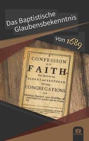 Das Baptistische Glaubensbekenntnis von 1689