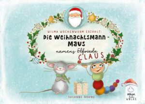 Wilma Wochenwurm erzählt: Die Weihnachtsmann-Maus namens Claus