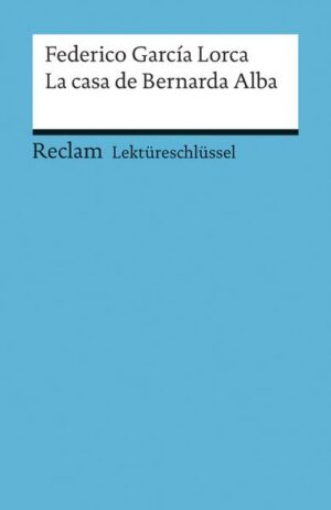 Lektüreschlüssel zu Federico García Lorca: La casa de Bernarda Alba