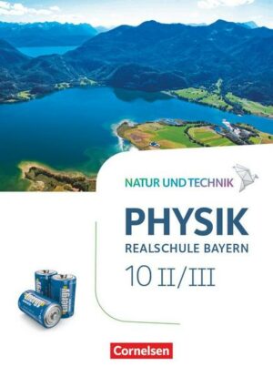 Natur und Technik - Physik Band 10: Wahlpflichtfächergruppe II-III - Realschule Bayern - Schülerbuch