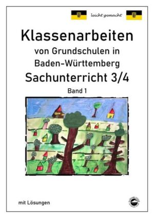 Klassenarbeiten von Grundschulen in Baden-Württemberg - Sachunterricht 3/4 Band 1 mit ausführlichen Lösungen nach Bildungsplan 2016