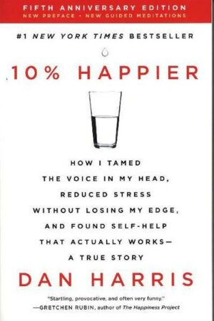 10% Happier: How I Tamed the Voice in My Head