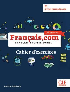 Français.com intermédiaire (3e édition) B1. Cahier d'exercices