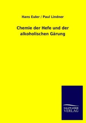 Chemie der Hefe und der alkoholischen Gärung