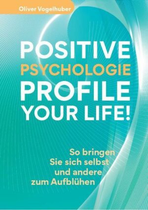 Positive Psychologie – Profile Your Life!