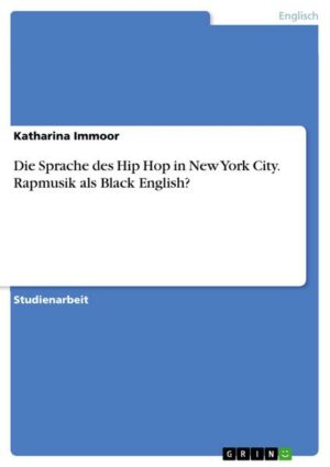 Die Sprache des Hip Hop in New York City. Rapmusik als Black English?