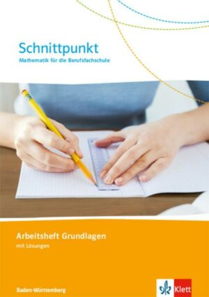 Schnittpunkt. Mathematik für die Berufsfachsschule Baden-Württemberg. Arbeitsheft Grundlagen (mit Lösungen)