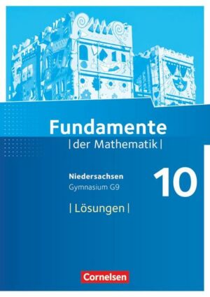Fundamente der Mathematik 10. Schuljahr - Niedersachsen - Lösungen zum Schülerbuch