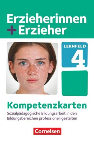 Erzieherinnen + Erzieher. Sozialpädagogische Bildungsarbeit in den Bildungsbereichen professionell gestalten. Kompetenzkarten