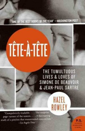 Tete-A-Tete: The Tumultuous Lives and Loves of Simone de Beauvoir and Jean-Paul Sartre