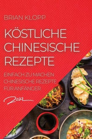 Köstliche Chinesische Rezepte 2022