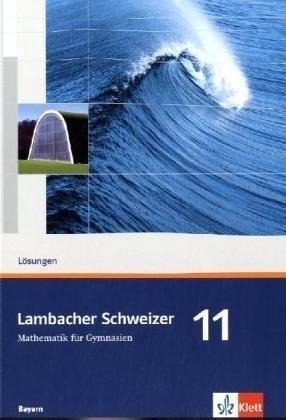 Lambacher Schweizer. 11. Schuljahr. Lösungen. Bayern