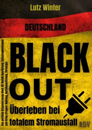 Deutschland BLACKOUT - Überleben bei totalem Stromausfall: Das perfekte Krisenvorsorge Buch für Notfall Ausrüstung