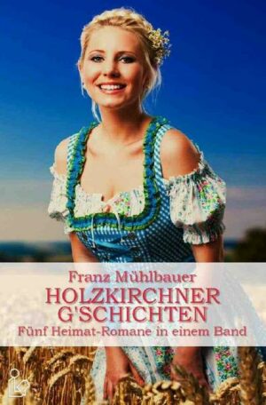 Holzkirchner G'schichten - fünf Heimatromane in Einem Band