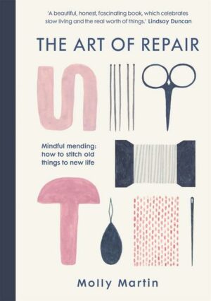 The Art of Repair: Mindful Mending: How to Stitch Old Things to New Life