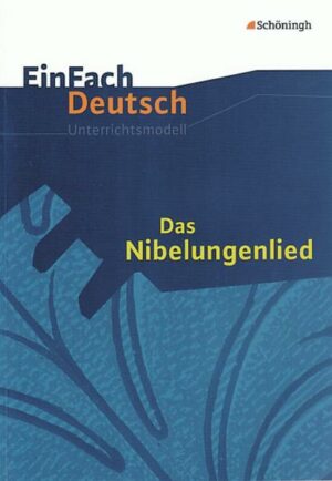 Das Nibelungenlied. EinFach Deutsch Unterrichtsmodelle