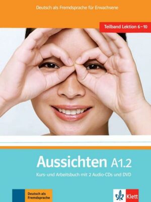 Aussichten. Teilband A1.2: Kurs- und Arbeitsbuch mit 2 Audio-CDs und DVD