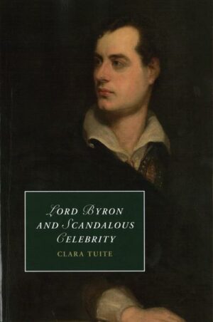 Lord Byron and Scandalous Celebrity