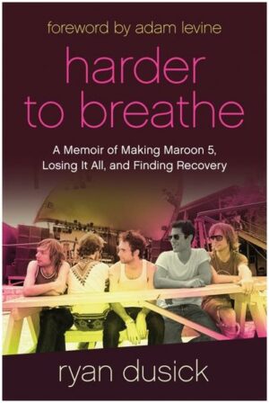 Harder to Breathe: A Memoir of Making Maroon 5