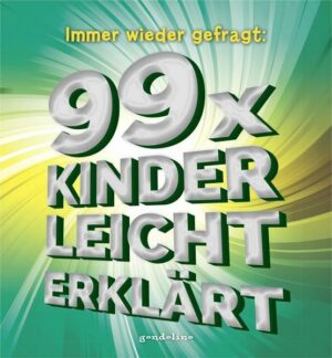 Immer wieder gefragt: 99x kinderleicht erklärt