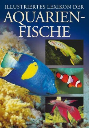 Illustriertes Lexikon der Aquarienfische