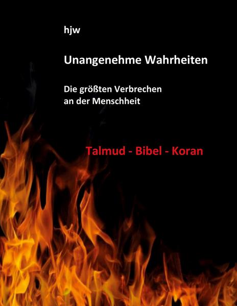 Unangenehme Wahrheiten: Die größten Verbrechen an der Menschheit durch den Talmud