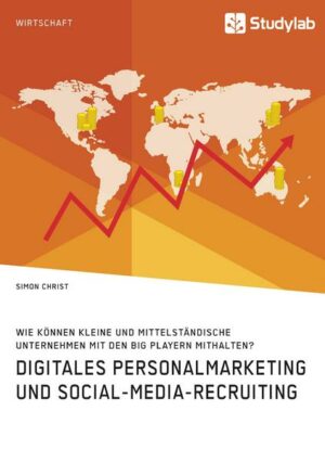 Digitales Personalmarketing und Social-Media-Recruiting. Wie können kleine und mittelständische Unternehmen mit den Big Playern mithalten?