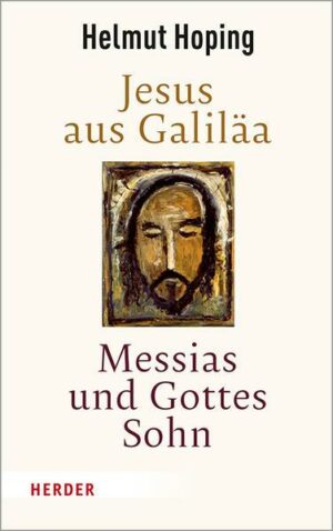 Jesus aus Galiläa – Messias und Gottes Sohn