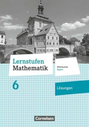 Lernstufen Mathematik 6. Jahrgangsstufe - Mittelschule Bayern - Lösungen zum Schülerbuch