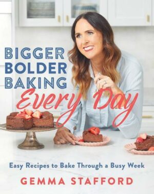 Bigger Bolder Baking Every Day: Easy Recipes to Bake Through a Busy Week