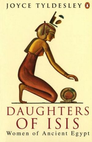 Daughters of Isis: Women of Ancient Egypt