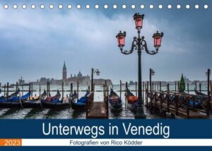 Unterwegs in Venedig (Tischkalender 2023 DIN A5 quer)