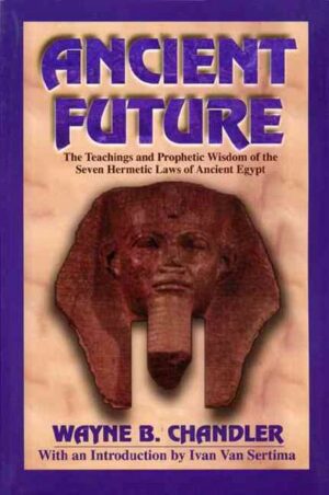 Ancient Future: The Teachings and Prophetic Wisdom of the Seven Hermetic Laws of Ancient Egypt