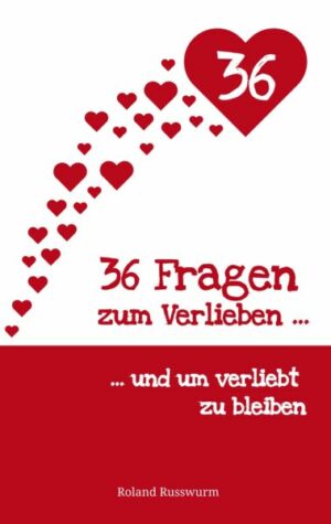 36 Fragen zum Verlieben und um verliebt zu bleiben