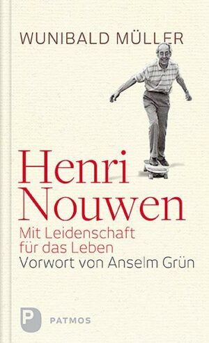 Henri Nouwen - Mit Leidenschaft für das Leben