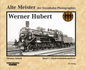 Alte Meister der Eisenbahn-Photographie: Werner Hubert