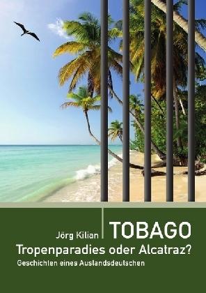 Tobago – Tropenparadies oder Alcatraz?