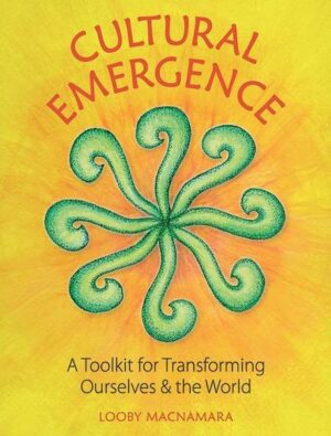 Cultural Emergence: A Toolkit for Transforming Ourselves and the World
